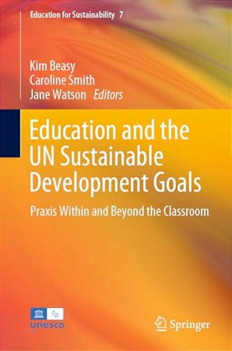 Education And The Un Sustainable Development Goals: Praxis Within And Beyond The Classroom-..