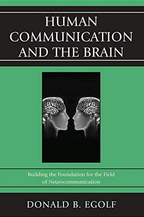 Human Communication And The Brain: Building The Foundation For The Field Of Neurocommunication-..
