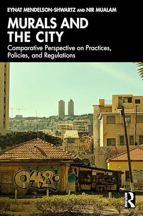 Murals And The City: A Comparative Perspective On Practices, Policies, And Regulations-..
