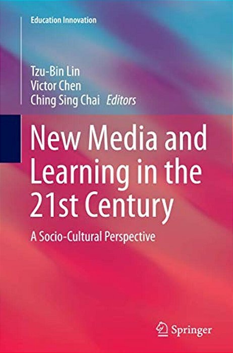New Media And Learning In The 21St Century: A Socio-Cultural Perspective-..