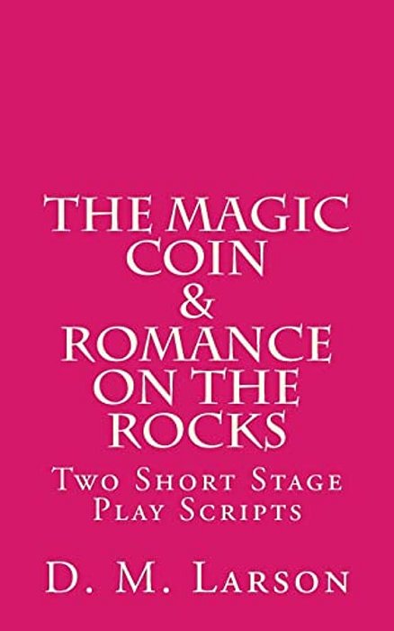 The Magic Coin & Romance On The Rocks: 2 Short Stage Play Scripts-..