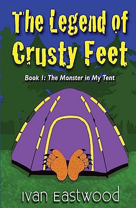 The Legend Of Crusty Feet: The Monster In My Tent-..