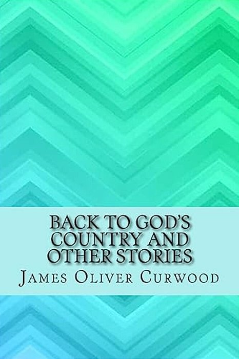 Back To God's Country And Other Stories-..