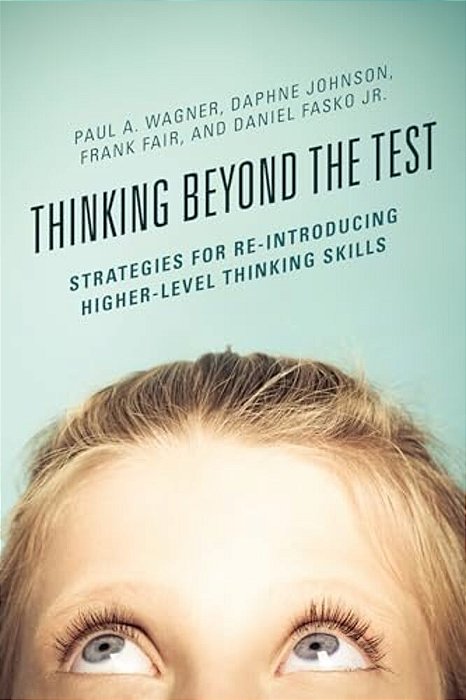 Thinking Beyond The Test: Strategies For Re-Introducing Higher-Level Thinking Skills-..
