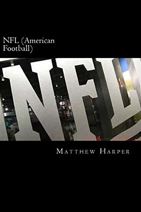 Nfl (American Football): A Fascinating Book Containing Nfl Facts, Trivia, Images & Memory Recall Quiz: Suitable For Adults & Children-..