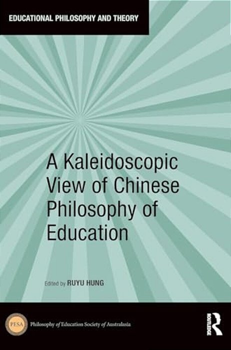 A Kaleidoscopic View Of Chinese Philosophy Of Education-..