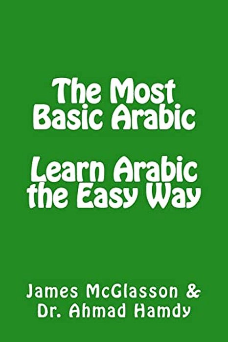 The Most Basic Arabic: Learn Arabic The Easy Way-..