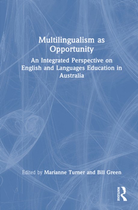 Multilingualism As Opportunity: An Integrated Perspective On English And Languages Education In Australia-..