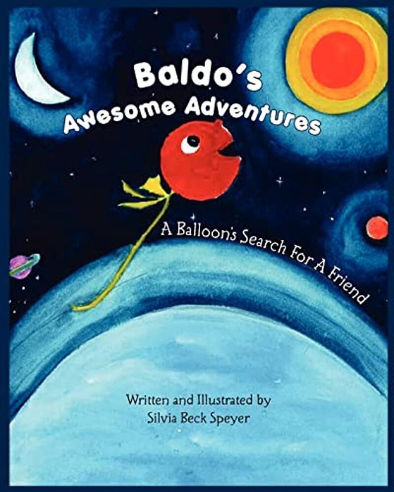 Baldo's Awesome Adventures: A Balloon's Search For A Friend-..
