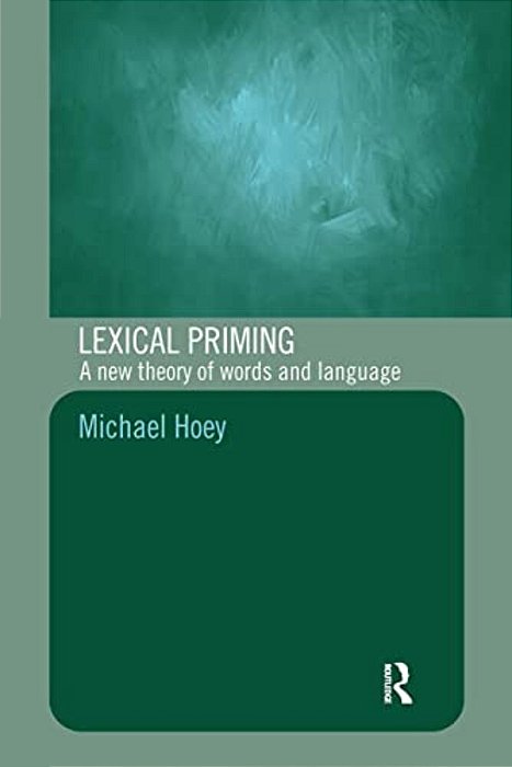Lexical Priming: A New Theory Of Words And Language-..