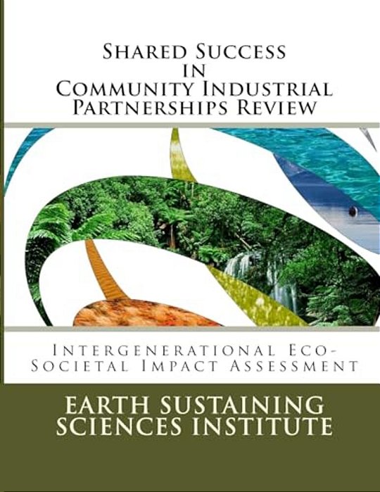 Shared Success In Community Industrial Partnerships Review: Intergenerational Eco-Societal Impact Assessment-..