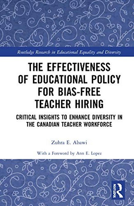 The Effectiveness Of Educational Policy For Bias-Free Teacher Hiring: Critical Insights To Enhance Diversity In The Canadian Teacher Workforce-..
