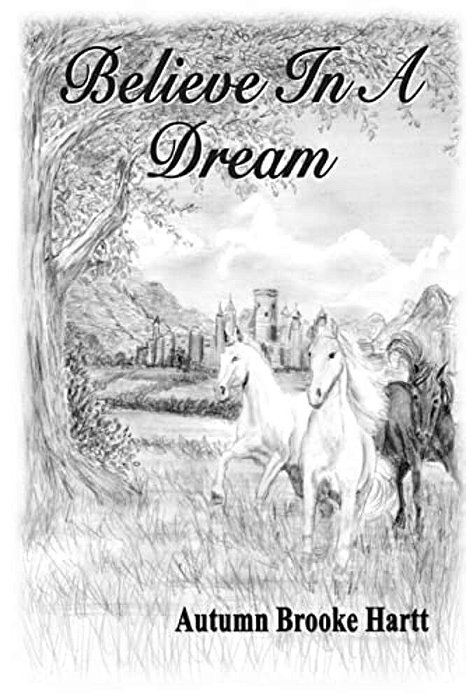 Believe In A Dream: Overcoming Adversity To Make Childhood Dreams Come True-..