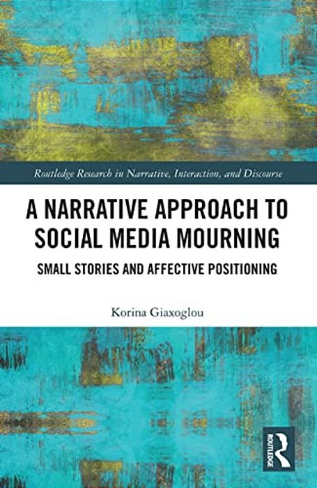 A Narrative Approach To Social Media Mourning: Small Stories And Affective Positioning-..