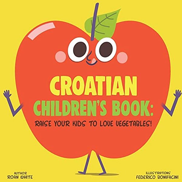 Croatian Children's Book: Raise Your Kids To Love Vegetables!-..