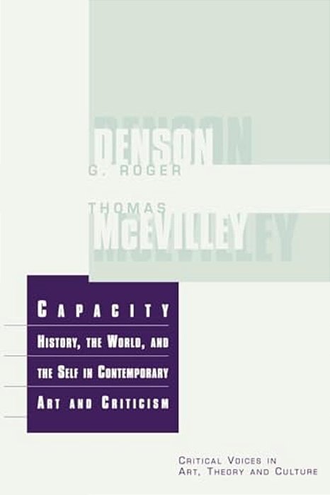Capacity: The History, The World, And The Self In Contemporary Art And Criticism-..