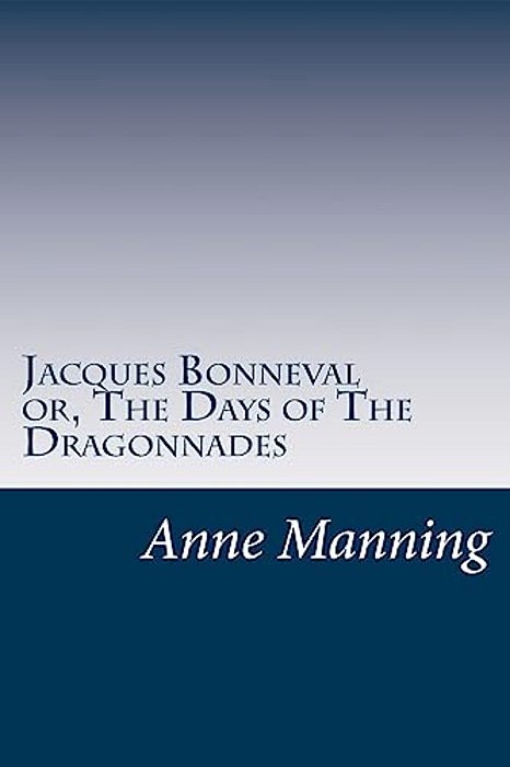 Jacques Bonneval Or, The Days Of The Dragonnades-..