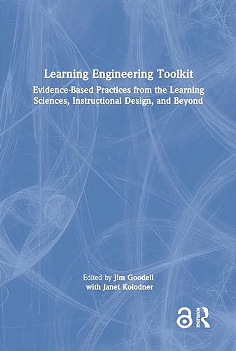 Learning Engineering Toolkit: Evidence-Based Practices From The Learning Sciences, Instructional Design, And Beyond-..