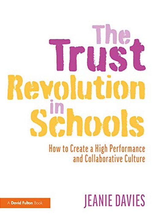 The Trust Revolution In Schools: How To Create A High Performance And Collaborative Culture-..