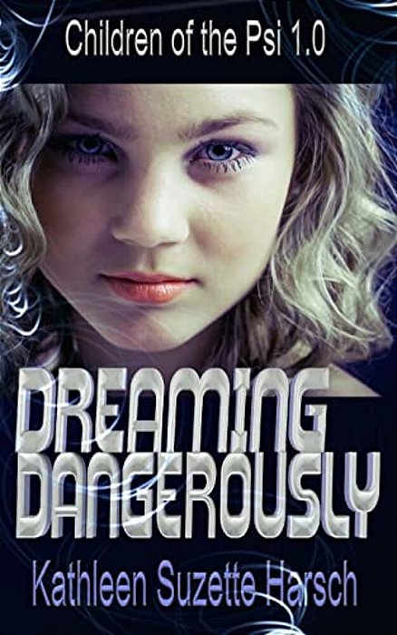 Dreaming Dangerously: Children Of The Psi Book One-..