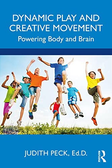 Dynamic Play And Creative Movement: Powering Body And Brain-..