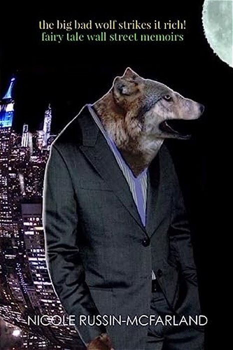The Big Bad Wolf Strikes It Rich! Fairy Tale Wall Street Memoirs-..