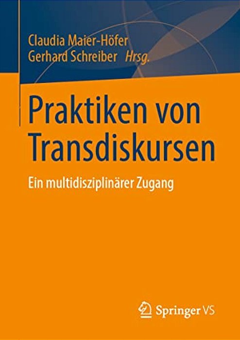 Praktiken Von Transdiskursen: Ein Multidisziplinärer Zugang-..
