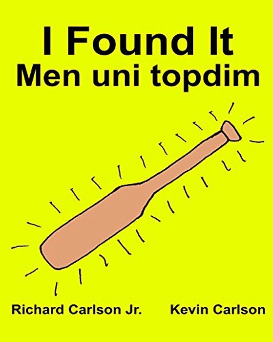 I Found It Men Uni Topdim: Children's Picture Book English-Uzbek (Bilingual Edition) (Www. Rich. Center)-..