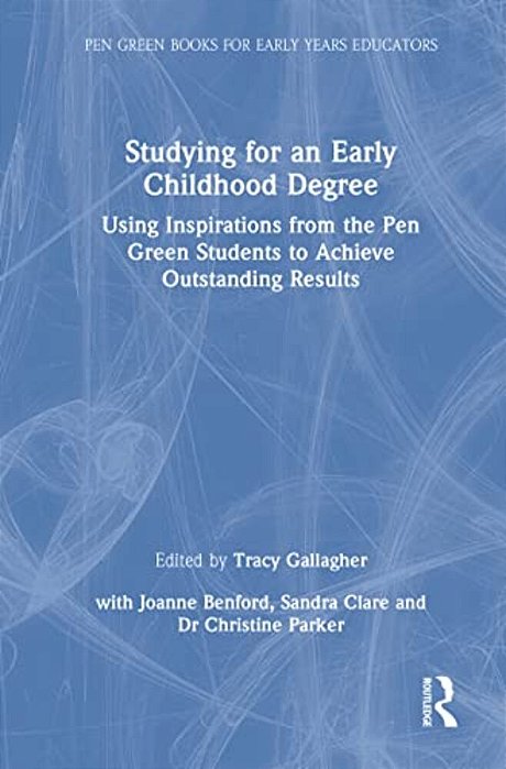 Studying For An Early Childhood Degree: Using Inspirations From The Pen Green Students To Achieve Outstanding Results-..