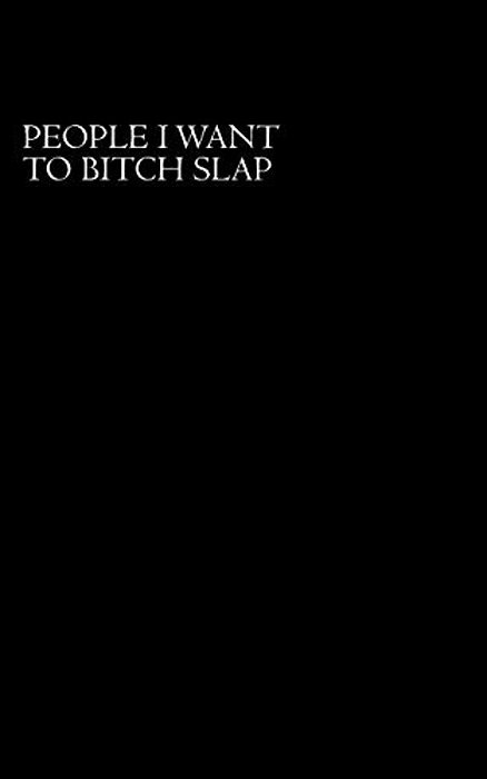 People I Want To Bitch Slap-..