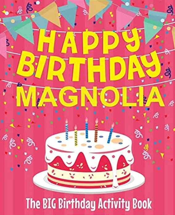 Happy Birthday Magnolia - The Big Birthday Activity Book: Personalized Children's Activity Book-..