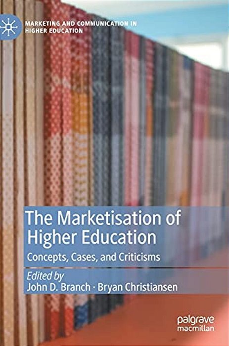 The Marketisation Of Higher Education: Concepts, Cases, And Criticisms-..