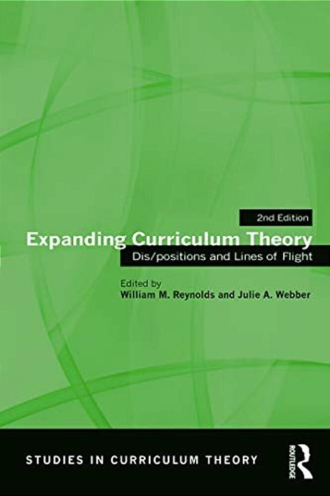 Expanding Curriculum Theory: Dis/Positions And Lines Of Flight-..