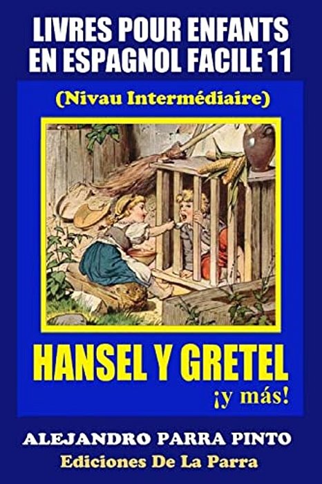 Livres Pour Enfants En Espagnol Facile 11: Hansel Y Gretel ¡Y Más!-..