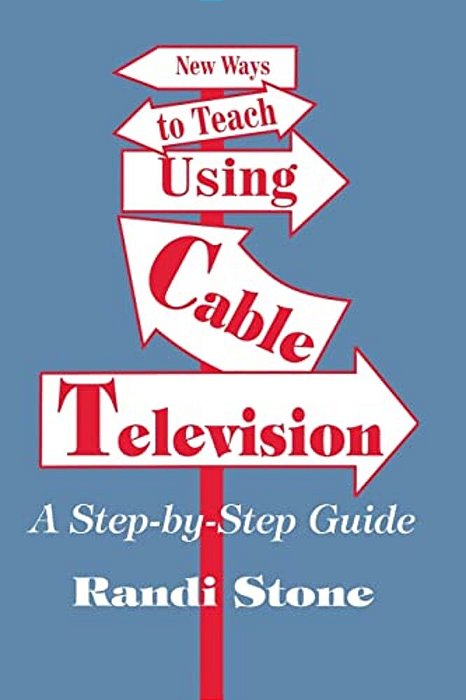 New Ways To Teach Using Cable Television: A Step-By-step Guide-..