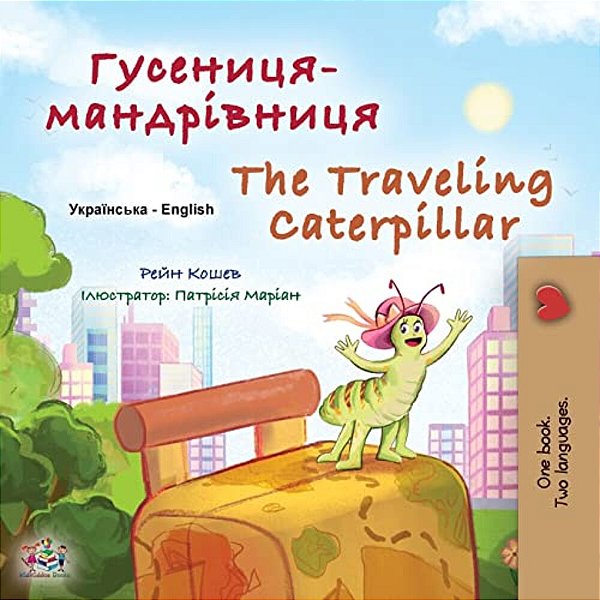 The Traveling Caterpillar (Ukrainian English Bilingual Book For Kids)-..