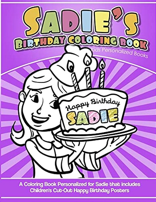 Sadie's Birthday Coloring Book Kids Personalized Books: A Coloring Book Personalized For Sadie That Includes Children's Cut Out Happy Birthday Posters-..