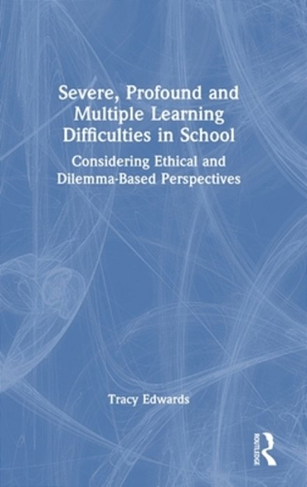 Severe, Profound And Multiple Learning Difficulties In School: Considering Ethical And Dilemma-Based Perspectives-..