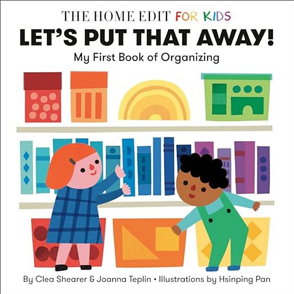 Let's Put That Away! My First Book Of Organizing: A Home Edit Board Book For Kids-..