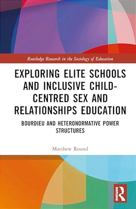 Exploring Elite Schools And Inclusive Child-Centred Sex And Relationships Education: Bourdieu And Heteronormative Power Structures-..