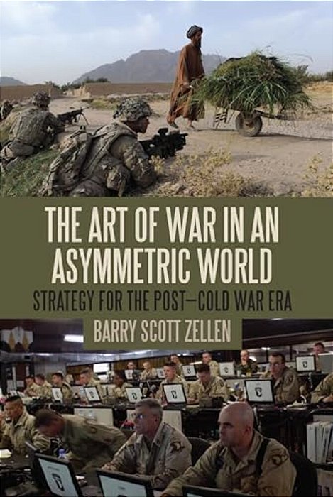 The Art Of War In An Asymmetric World: Strategy For The Post-Cold War Era-..