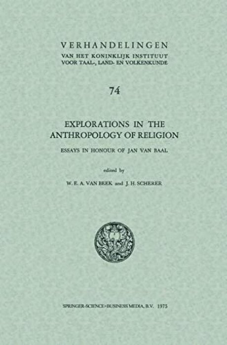 Explorations In The Anthropology Of Religion: Essays In Honour Of Jan Van Baal-..