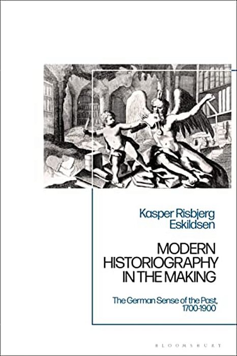Modern Historiography In The Making: The German Sense Of The Past, 1700-1900-..