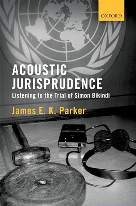 Acoustic Jurisprudence: Listening To The Trial Of Simon Bikindi-..