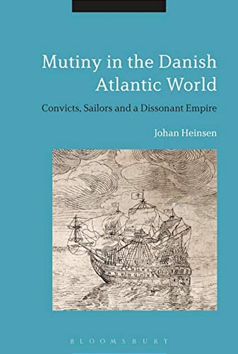 Mutiny In The Danish Atlantic World: Convicts, Sailors And A Dissonant Empire-..