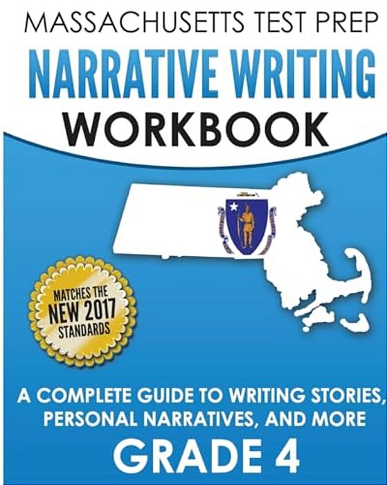 Massachusetts Test Prep Narrative Writing Workbook Grade 4: A Complete Guide To Writing Stories, Personal Narratives, And More-..