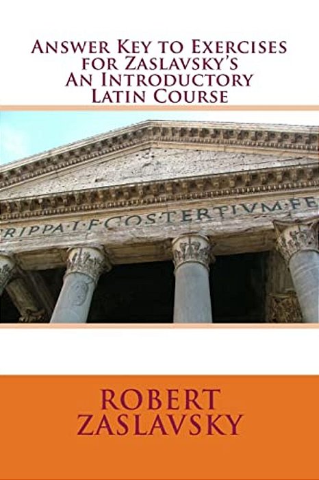Answer Key To Exercises For Zaslavsky's An Introductory Latin Course-..
