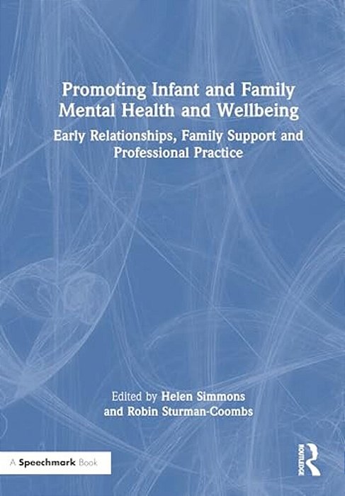 Promoting Infant And Family Mental Health And Wellbeing: Early Relationships, Family Support And Professional Practice-..