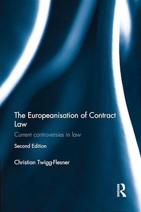 The Europeanisation Of Contract Law: Current Controversies In Law-..