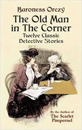 The Old Man In The Corner - Twelve Classic Detective Stories-..